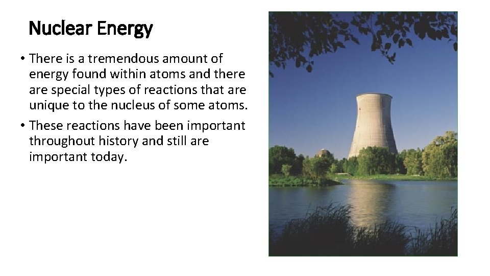 Nuclear Energy • There is a tremendous amount of energy found within atoms and