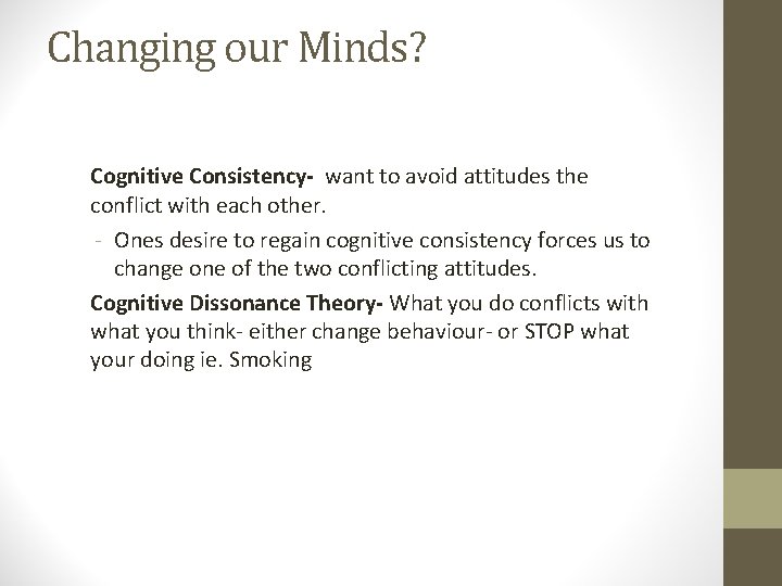 Changing our Minds? Cognitive Consistency- want to avoid attitudes the conflict with each other.