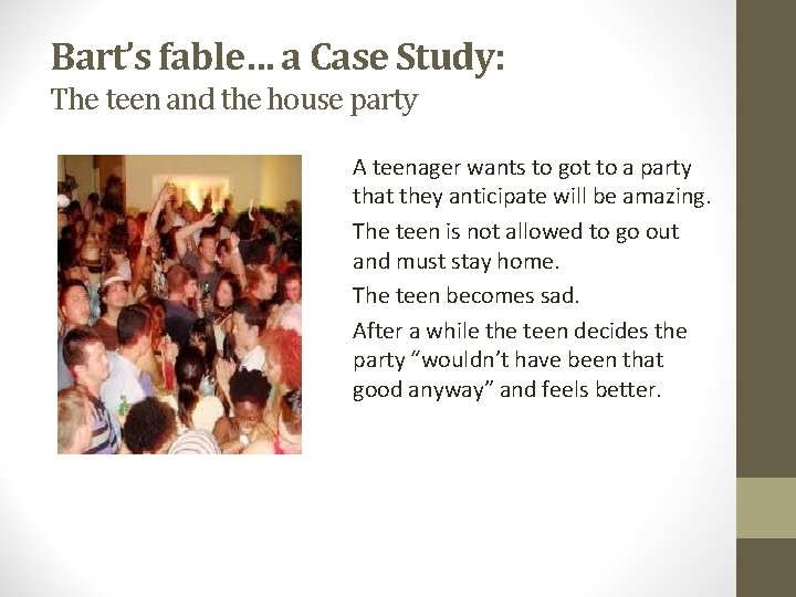 Bart’s fable… a Case Study: The teen and the house party A teenager wants