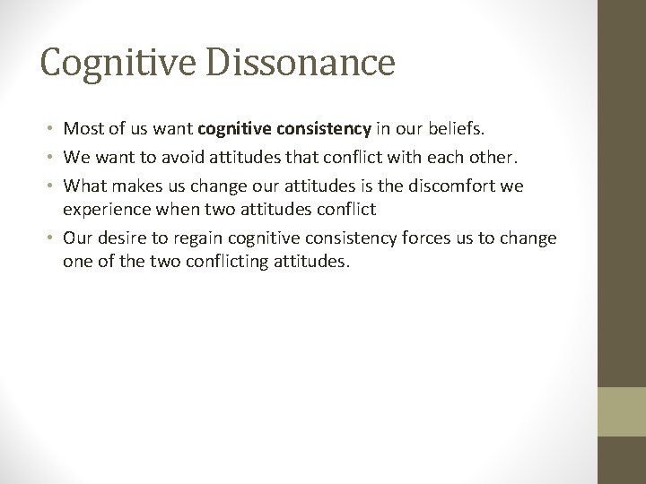 Cognitive Dissonance • Most of us want cognitive consistency in our beliefs. • We