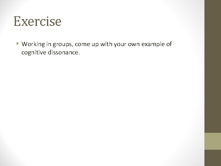 Exercise § Working in groups, come up with your own example of cognitive dissonance.