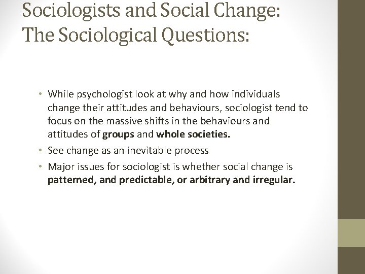 Sociologists and Social Change: The Sociological Questions: • While psychologist look at why and