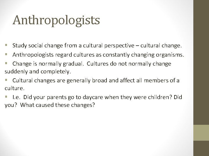 Anthropologists § Study social change from a cultural perspective – cultural change. § Anthropologists