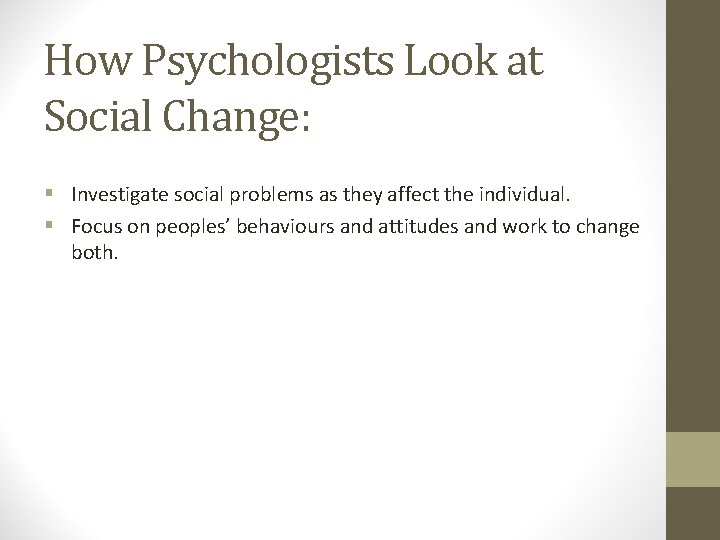 How Psychologists Look at Social Change: § Investigate social problems as they affect the