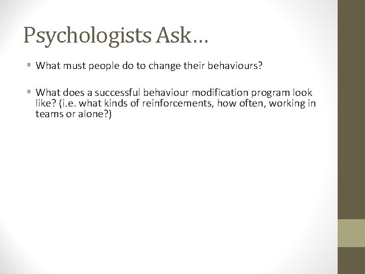 Psychologists Ask… § What must people do to change their behaviours? § What does