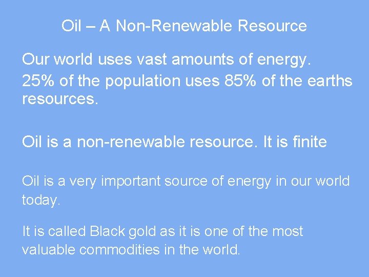 Oil – A Non-Renewable Resource Our world uses vast amounts of energy. 25% of