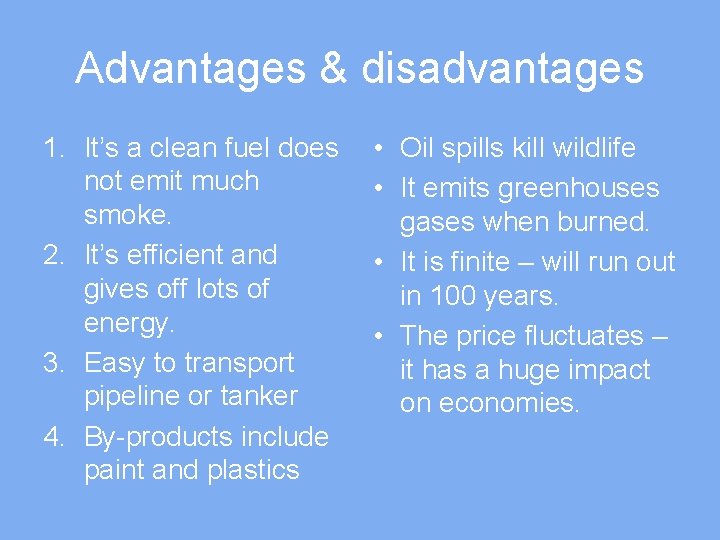 Advantages & disadvantages 1. It’s a clean fuel does not emit much smoke. 2.