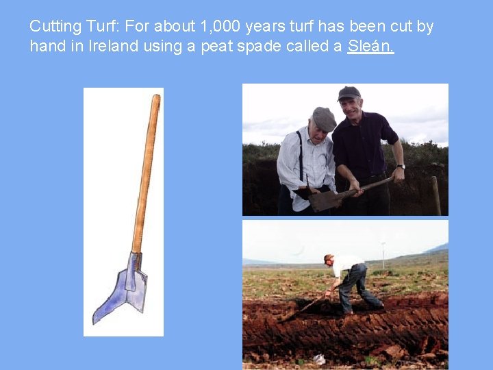 Cutting Turf: For about 1, 000 years turf has been cut by hand in