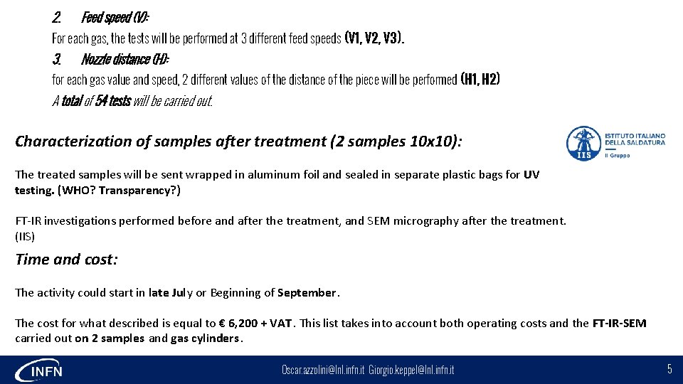 2. Feed speed (V): For each gas, the tests will be performed at 3