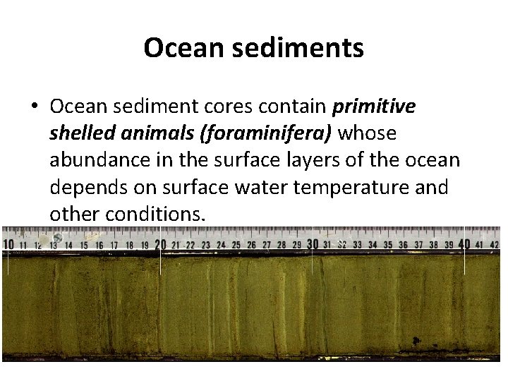 Ocean sediments • Ocean sediment cores contain primitive shelled animals (foraminifera) whose abundance in Ocean sediments • Ocean sediment cores contain primitive shelled animals (foraminifera) whose abundance in