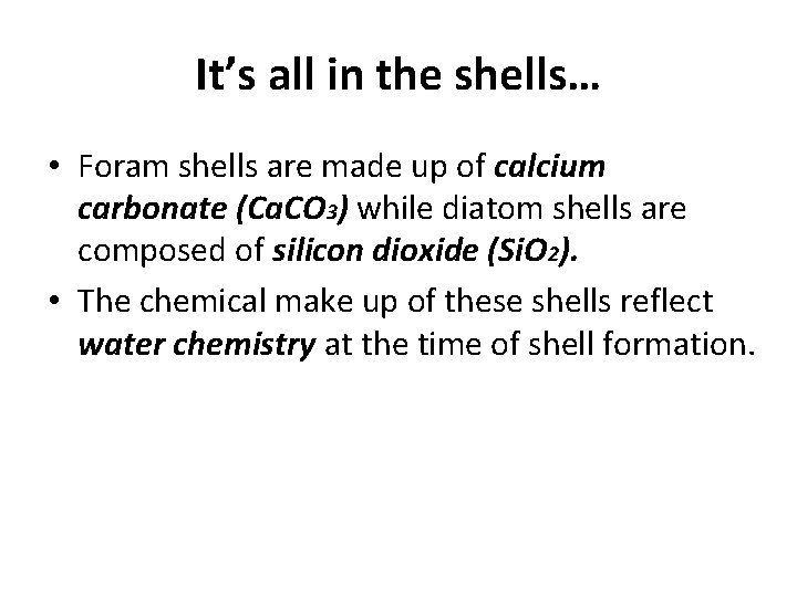 It’s all in the shells… • Foram shells are made up of calcium carbonate It’s all in the shells… • Foram shells are made up of calcium carbonate