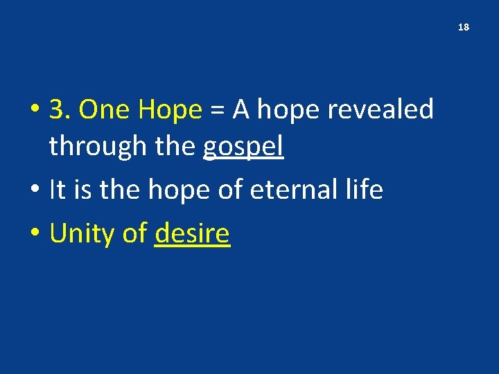 18 • 3. One Hope = A hope revealed through the gospel • It