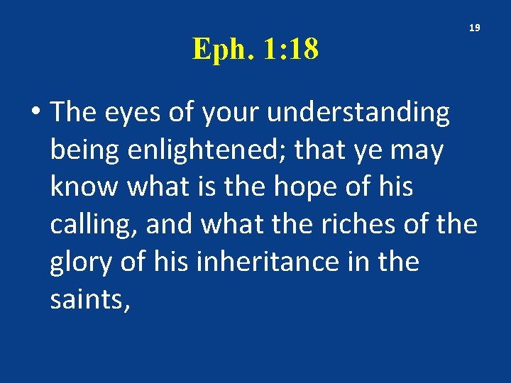 Eph. 1: 18 19 • The eyes of your understanding being enlightened; that ye