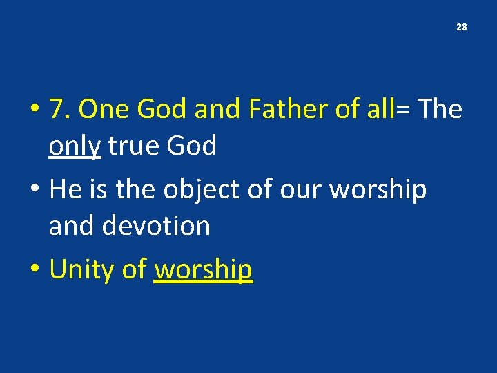 28 • 7. One God and Father of all= The only true God •