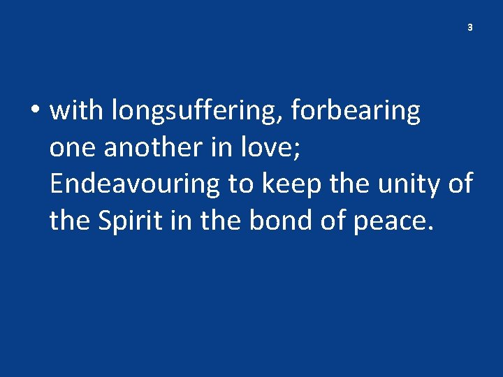 3 • with longsuffering, forbearing one another in love; Endeavouring to keep the unity