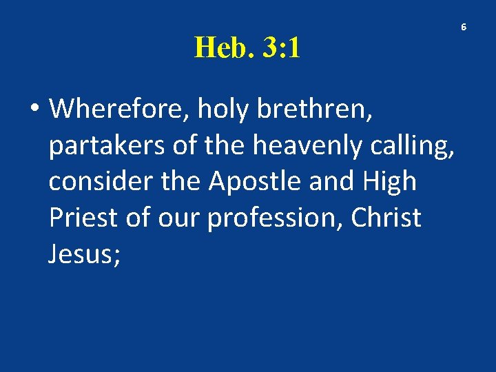 Heb. 3: 1 • Wherefore, holy brethren, partakers of the heavenly calling, consider the