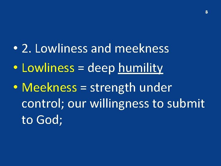 8 • 2. Lowliness and meekness • Lowliness = deep humility • Meekness =