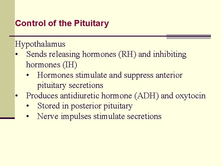 Control of the Pituitary Hypothalamus • Sends releasing hormones (RH) and inhibiting hormones (IH)
