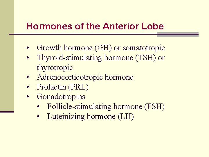 Hormones of the Anterior Lobe • Growth hormone (GH) or somatotropic • Thyroid-stimulating hormone