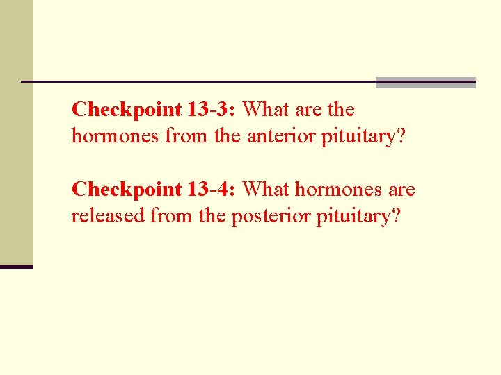 Checkpoint 13 -3: What are the hormones from the anterior pituitary? Checkpoint 13 -4: