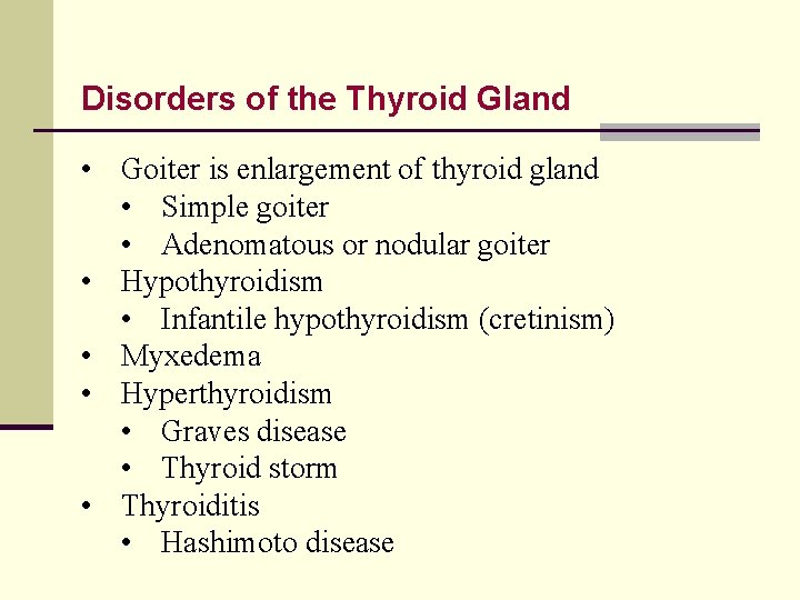 Disorders of the Thyroid Gland • Goiter is enlargement of thyroid gland • Simple