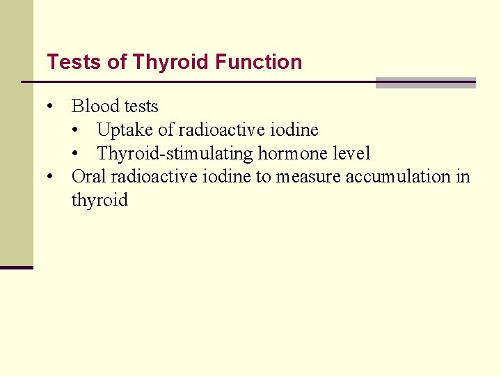 Tests of Thyroid Function • Blood tests • Uptake of radioactive iodine • Thyroid-stimulating