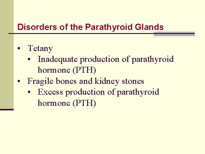 Disorders of the Parathyroid Glands • Tetany • Inadequate production of parathyroid hormone (PTH)