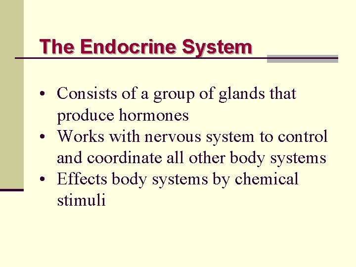 The Endocrine System • Consists of a group of glands that produce hormones •