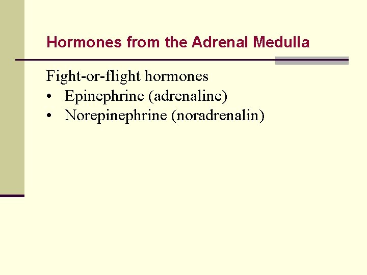 Hormones from the Adrenal Medulla Fight-or-flight hormones • Epinephrine (adrenaline) • Norepinephrine (noradrenalin) 