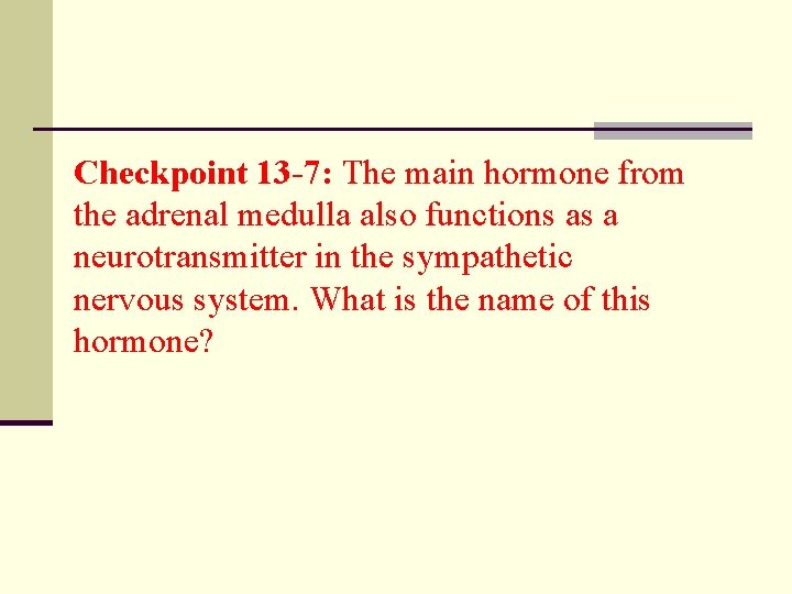 Checkpoint 13 -7: The main hormone from the adrenal medulla also functions as a