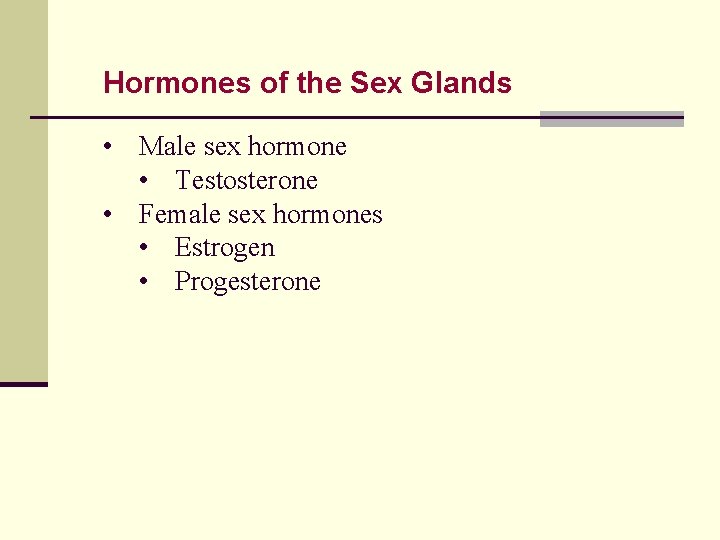 Hormones of the Sex Glands • Male sex hormone • Testosterone • Female sex