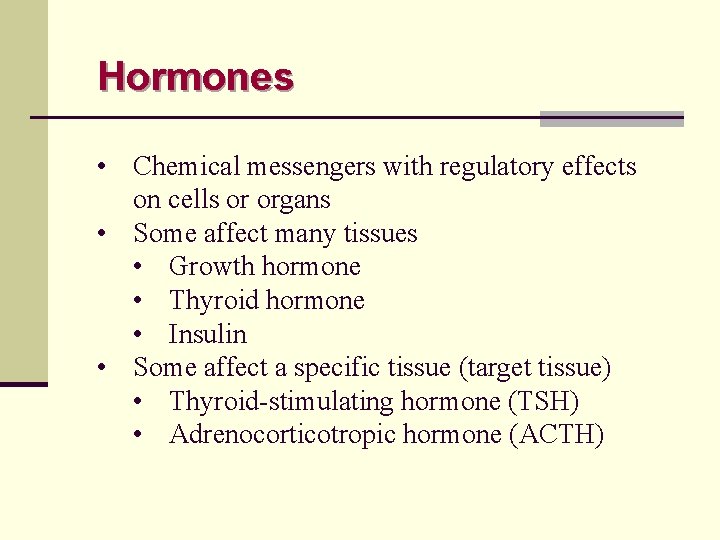 Hormones • Chemical messengers with regulatory effects on cells or organs • Some affect