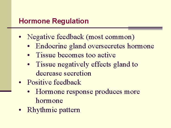Hormone Regulation • Negative feedback (most common) • Endocrine gland oversecretes hormone • Tissue