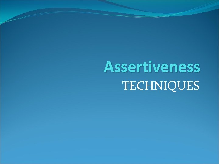 Assertiveness TECHNIQUES 