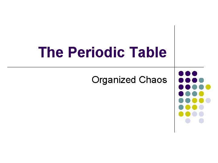 The Periodic Table Organized Chaos 