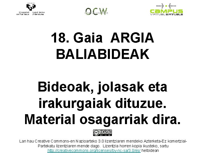 18. Gaia ARGIA BALIABIDEAK Bideoak, jolasak eta irakurgaiak dituzue. Material osagarriak dira. Lan hau