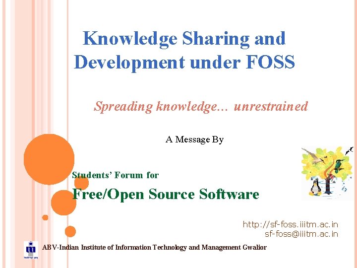 Knowledge Sharing and Development under FOSS Spreading knowledge… unrestrained A Message By Students’ Forum