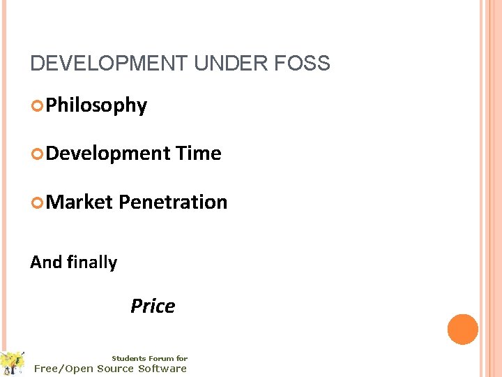 DEVELOPMENT UNDER FOSS Philosophy Development Market Time Penetration And finally Price Students Forum for