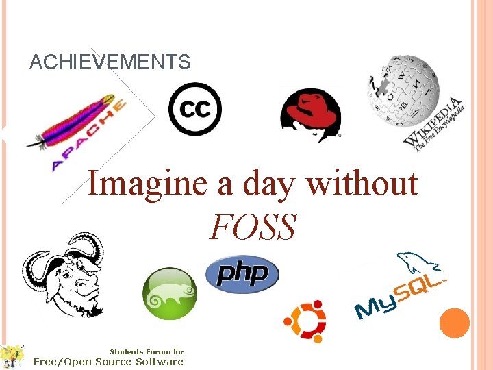 ACHIEVEMENTS Imagine a day without FOSS Students Forum for Free/Open Source Software 