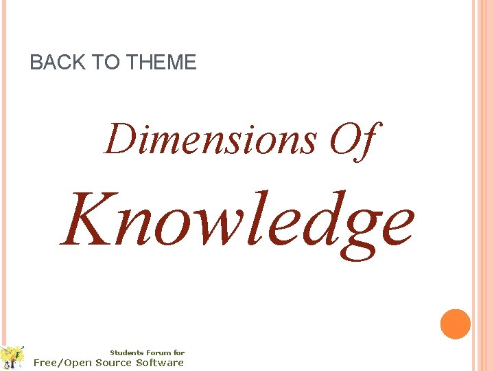 BACK TO THEME Dimensions Of Knowledge Students Forum for Free/Open Source Software 