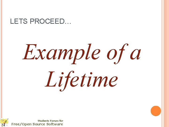 LETS PROCEED… Example of a Lifetime Students Forum for Free/Open Source Software 