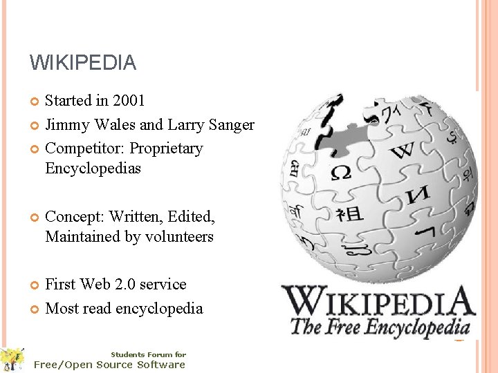 WIKIPEDIA Started in 2001 Jimmy Wales and Larry Sanger Competitor: Proprietary Encyclopedias Concept: Written,