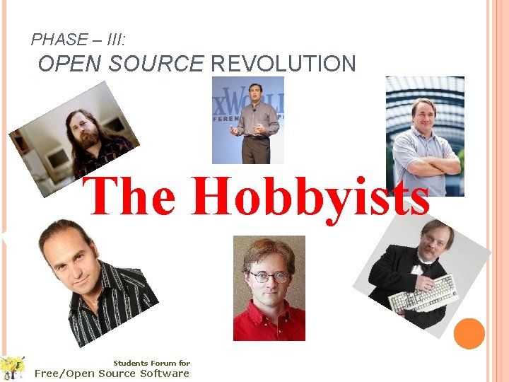 PHASE – III: OPEN SOURCE REVOLUTION The Hobbyists Students Forum for Free/Open Source Software