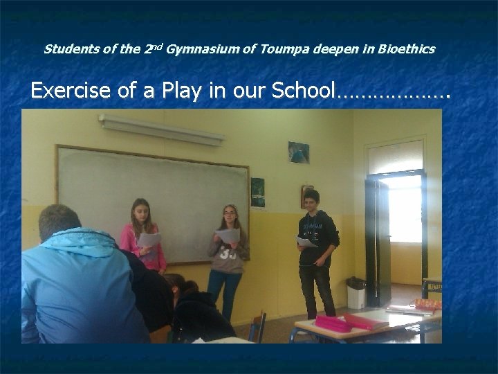 Students of the 2 nd Gymnasium of Toumpa deepen in Bioethics Exercise of a