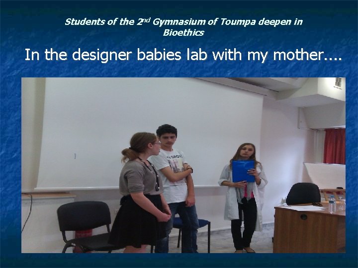 Students of the 2 nd Gymnasium of Toumpa deepen in Bioethics In the designer