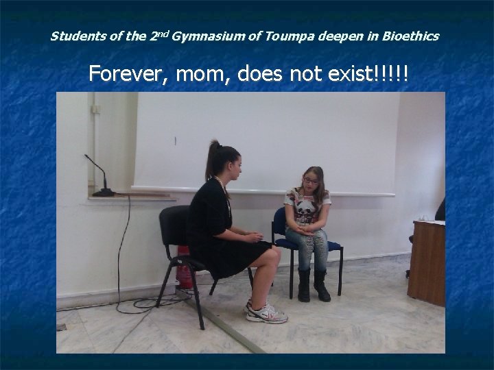 Students of the 2 nd Gymnasium of Toumpa deepen in Bioethics Forever, mom, does