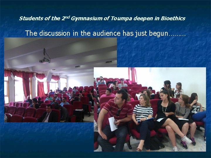 Students of the 2 nd Gymnasium of Toumpa deepen in Bioethics The discussion in