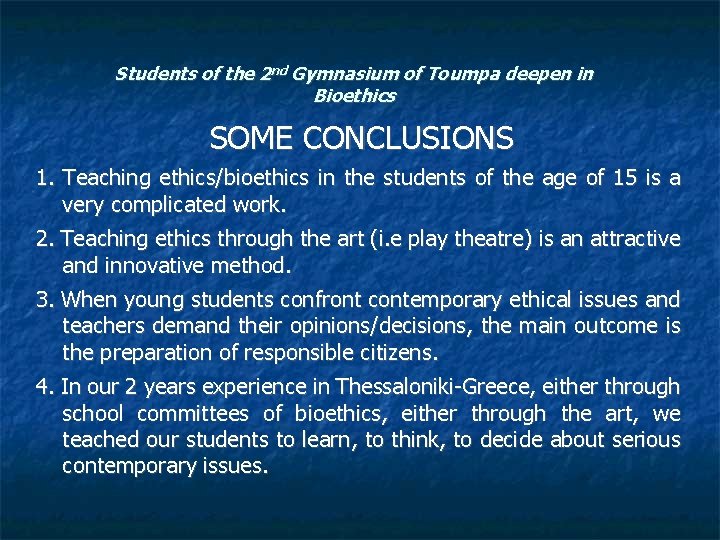 Students of the 2 nd Gymnasium of Toumpa deepen in Bioethics SOME CONCLUSIONS 1.