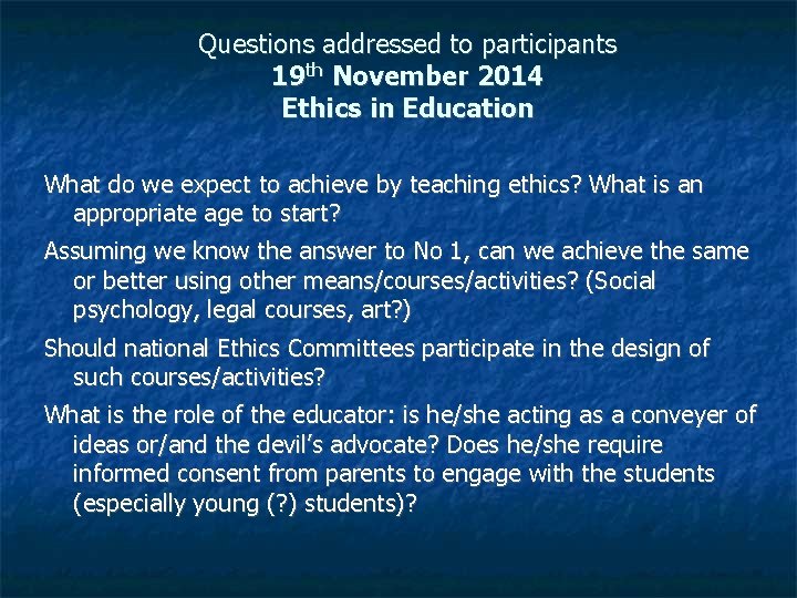 Questions addressed to participants 19 th November 2014 Ethics in Education What do we