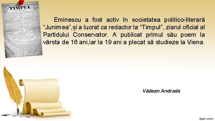 Eminescu a fost activ în societatea politico-literară “Junimea”, și a lucrat ca redactor la